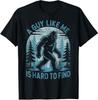 A Guy Like Me Is Hard To Find Forest Bigfoot Funny Unisex T-Shirt 2