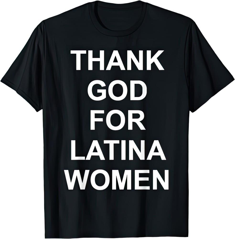 Thank God For Latina Women Latino South America Mexico Funny Humour Gift Shirt