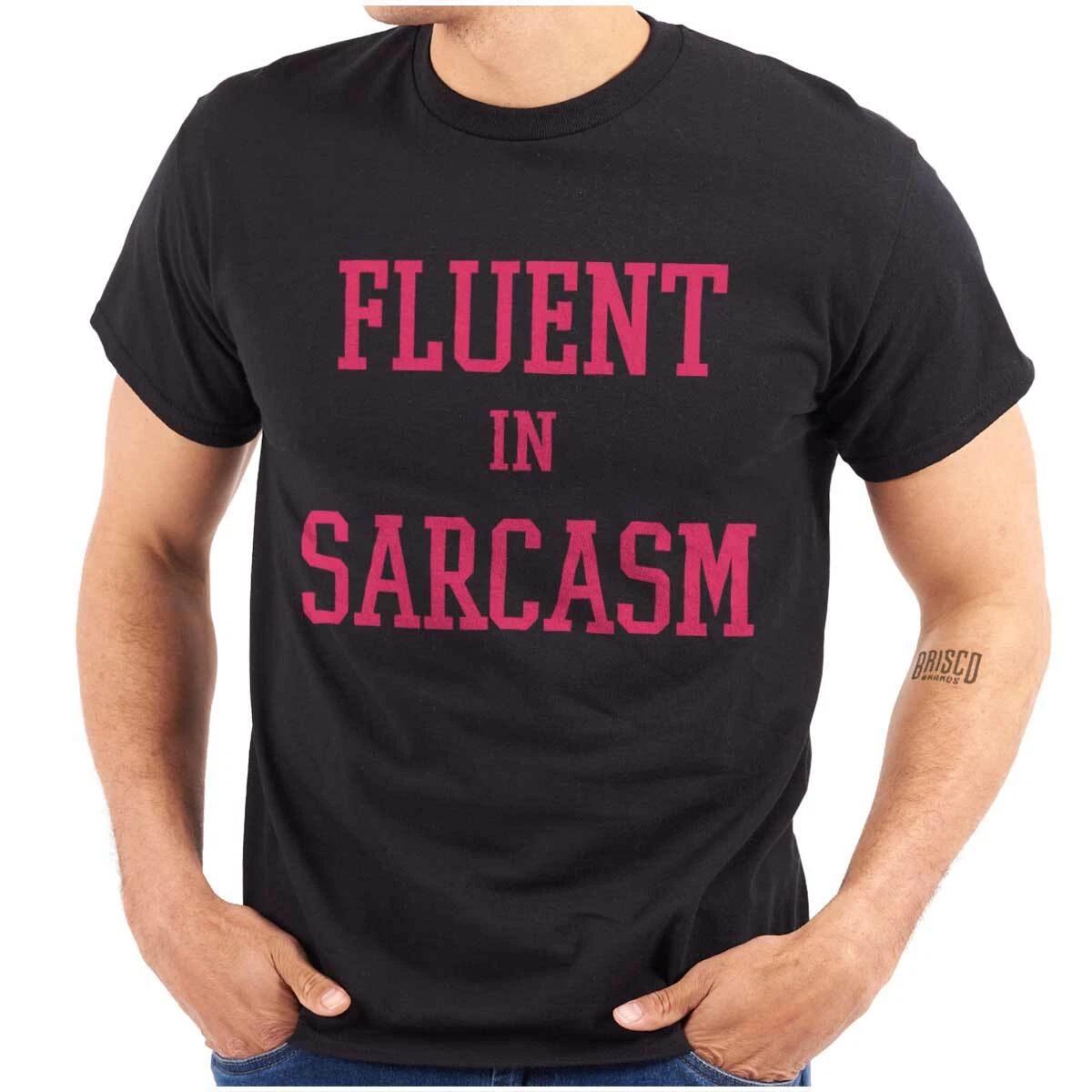 Funny Joke Fluent in Sarcasm Attitude Humor Womens or Mens Crewneck T Shirt Tee XL