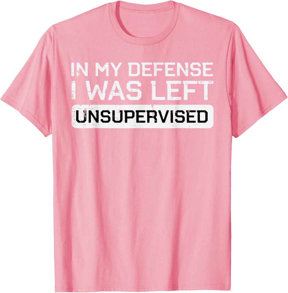 In My Defense I Was Left Unsupervised Funny Graphic Tee Breathable Cotton Casual TShirt
