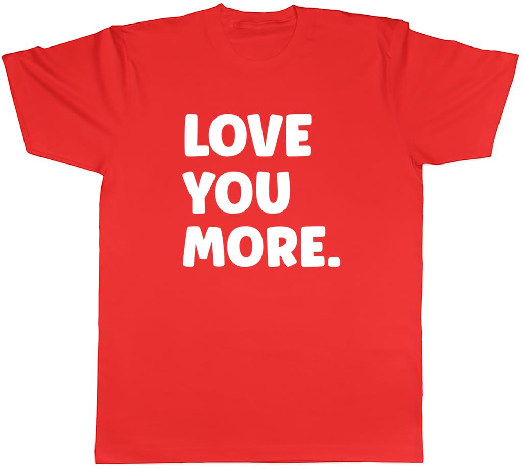 Love You More Unisexs Unisex TShirt Tee