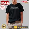 Give Me A Beer Or I Will Kill Myself Shirt, Shirt 2025 Size S To 5 XL Unisex T-Shirt