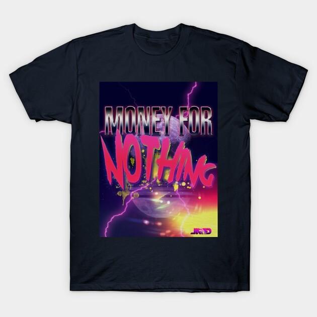 

Money For Nothing T-Shirt Short Sleeve All Sizes S to 5 XL T01 Unisex T-Shirt XL