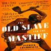 The Old Slave and the Mastiff by Patrick Chamoiseau Hardback Book 9780349700465