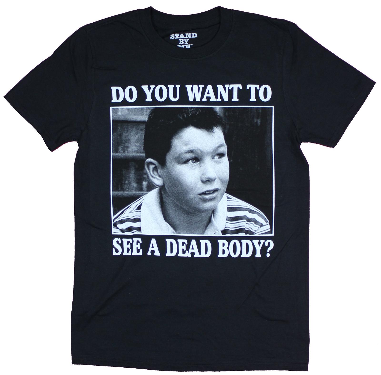 Stand By Me Adult New T-Shirt - You Want To See A Dead Body? XXL