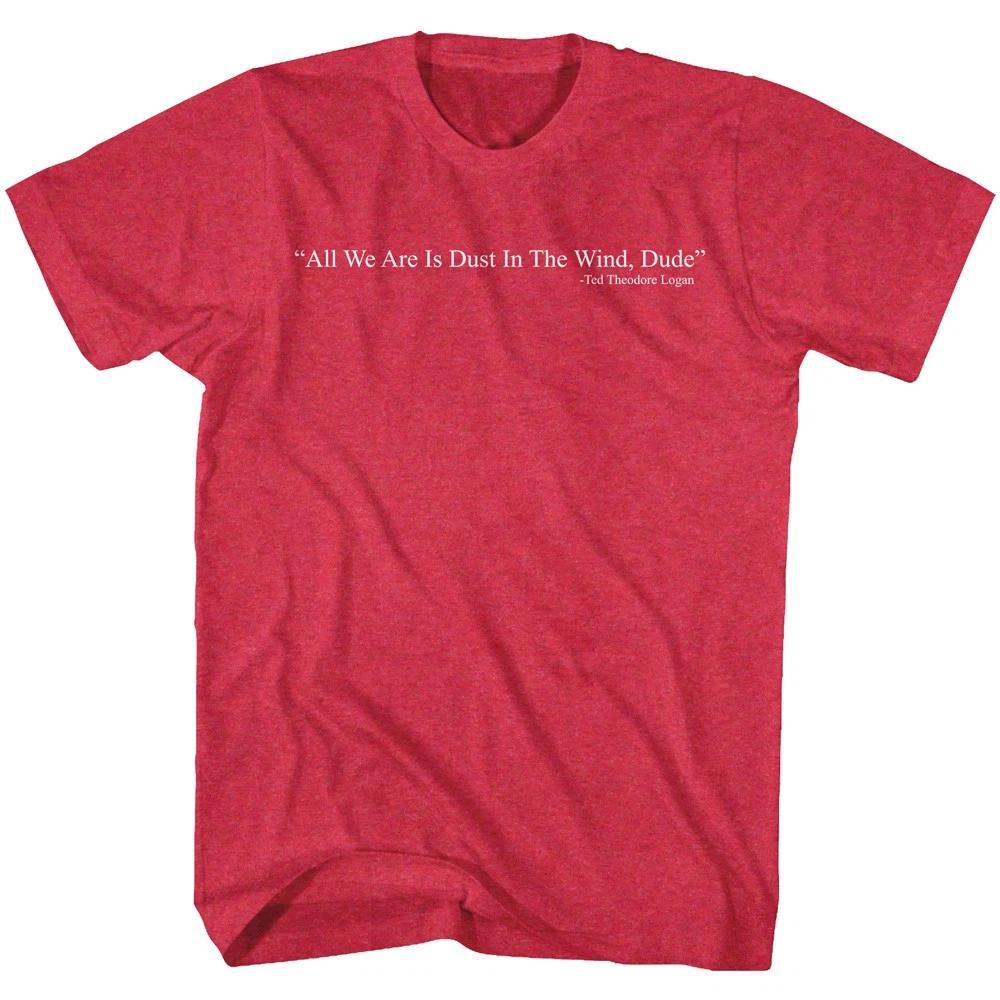 

Bill & Ted s Excellent Movie All We Are Is Dust In The Wind Dude Men s T shirt M