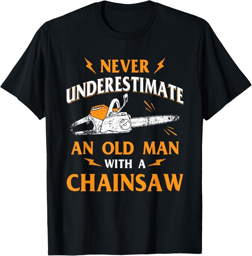 

Never Underestimate An Old Man Lumberjack Chainsaw and Logger Gift Unisex T-Shirt L