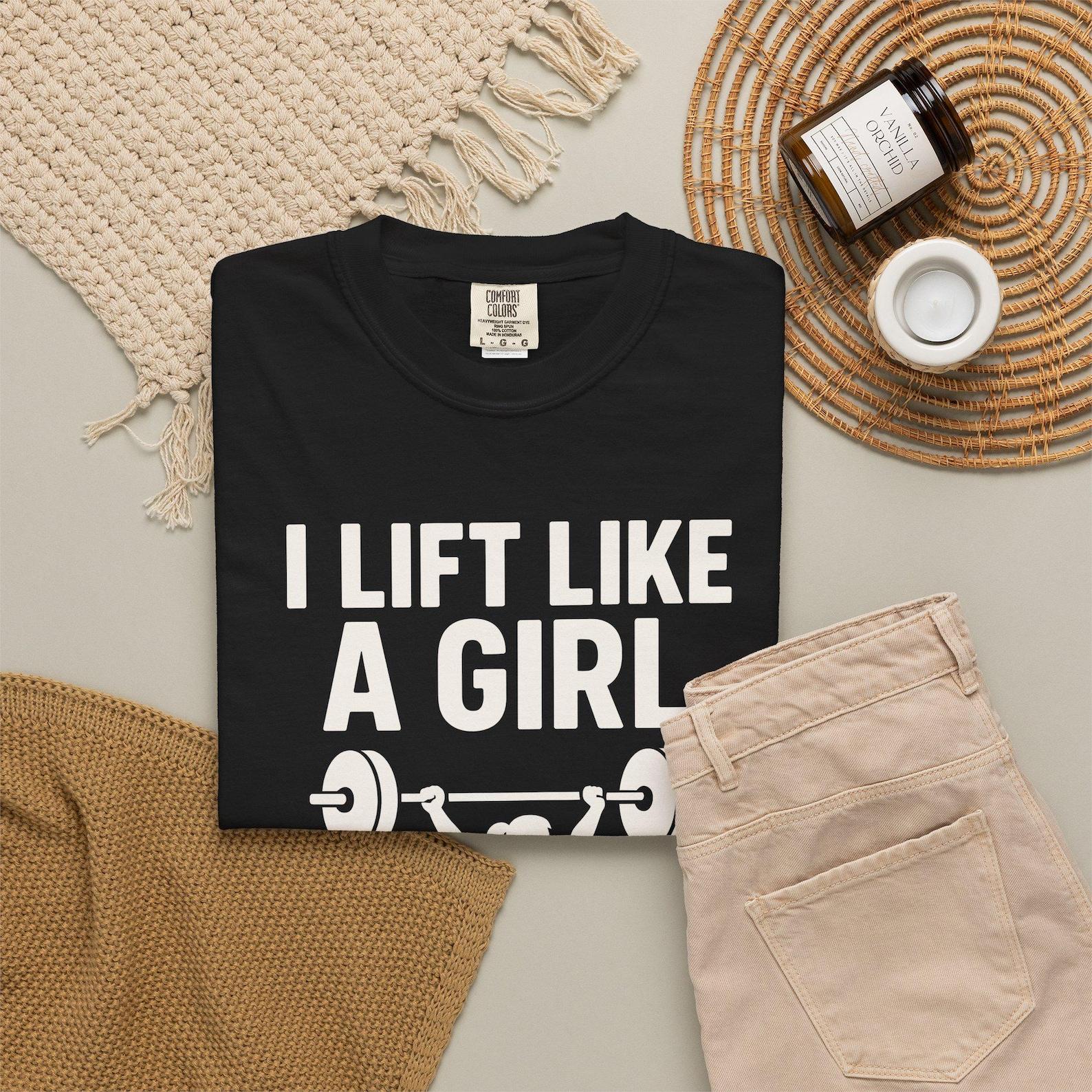 I Lift Like A Girl Shirt: Comfort Colors Gym T-Shirt 3XL