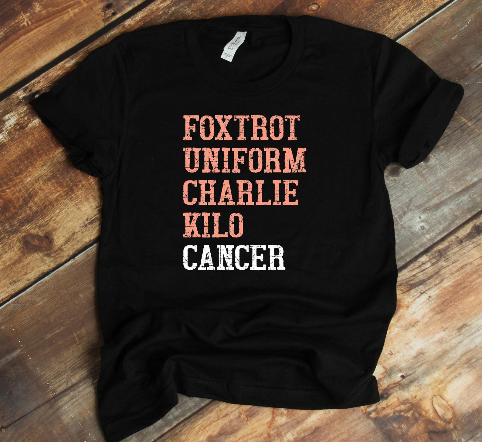 Foxtrot Uniform Charlie Kilo T-Shirt - Fuck Cancer Shirt - Endometrial Cancer - Cancer Awareness S
