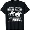 Weekend Forecast Horse Racing Chance of Drinking Gift Idea T-Shirt