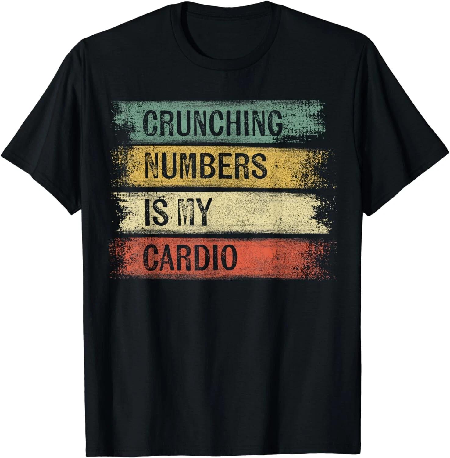 Accountant Gifts Crunching Numbers Is My Cardio Accounting Gift Unisex T-Shirt S