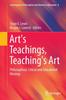 The Art's Teachings, Teaching's Art : Philosophical, Critical and Educational Musings : 8 Book