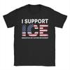 I Support ICE Immigration and Customs Enforcement T Shirt Men Cotton T-Shirts O Neck Tee Shirt Short Sleeve Clothes Plus Size