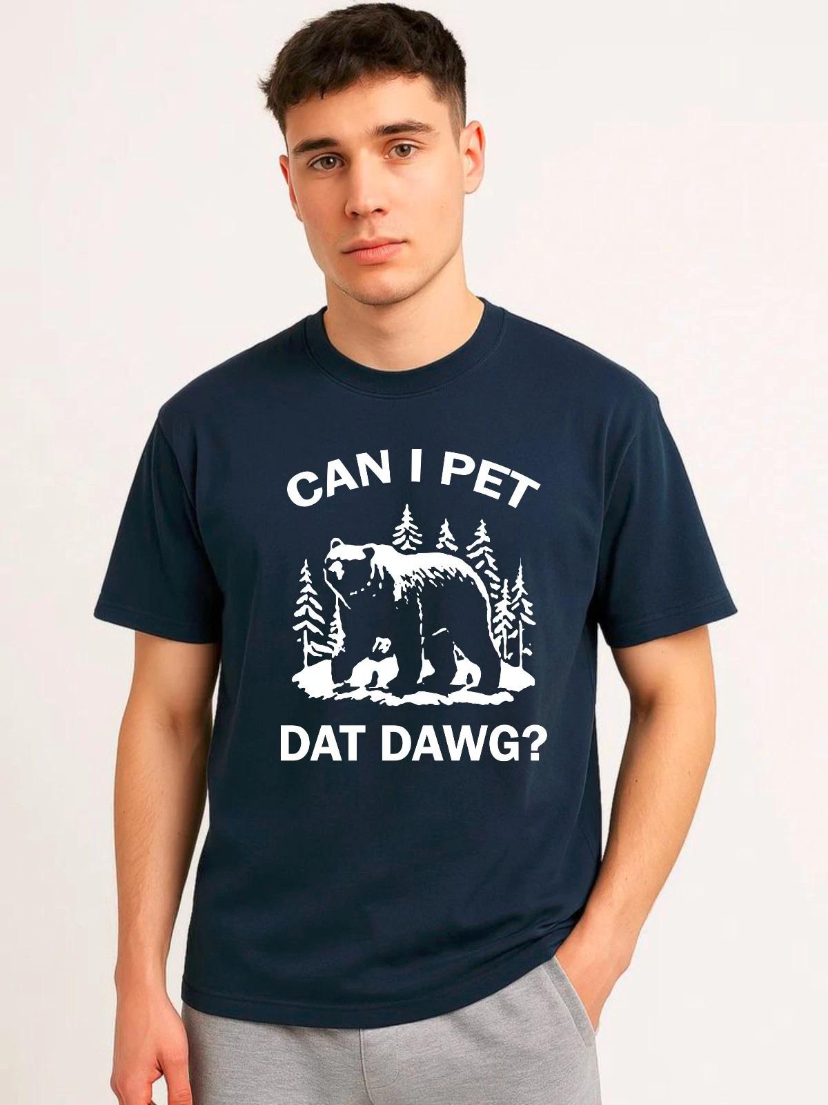 Can I Pet Dat Dawg Funny Bear Graphic T-Shirt, Outdoor Nature Meme Humor Tee 2XL