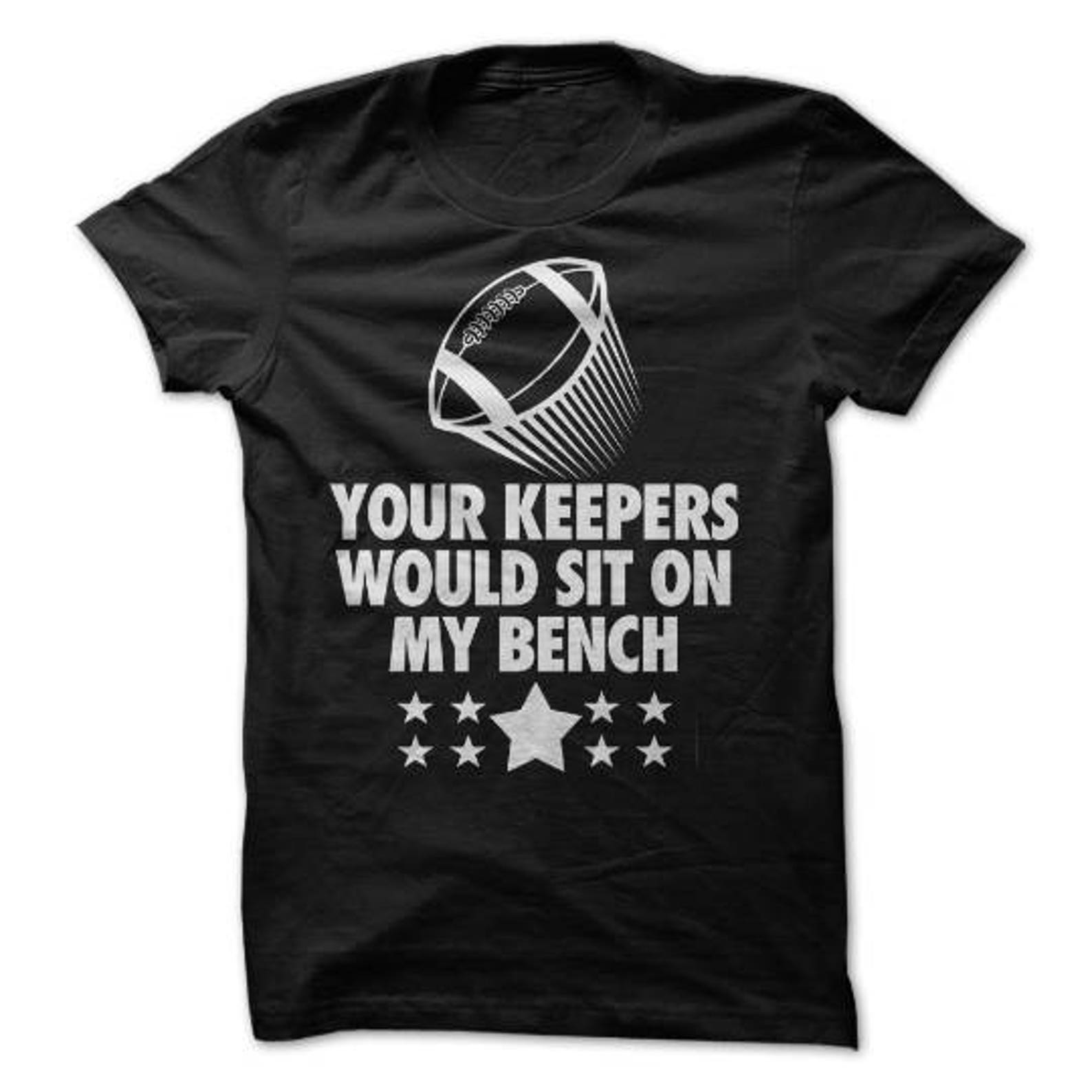 Your Keepers Would Sit On My Bench T-Shirt Design - Black Shirt with White Print 4XL