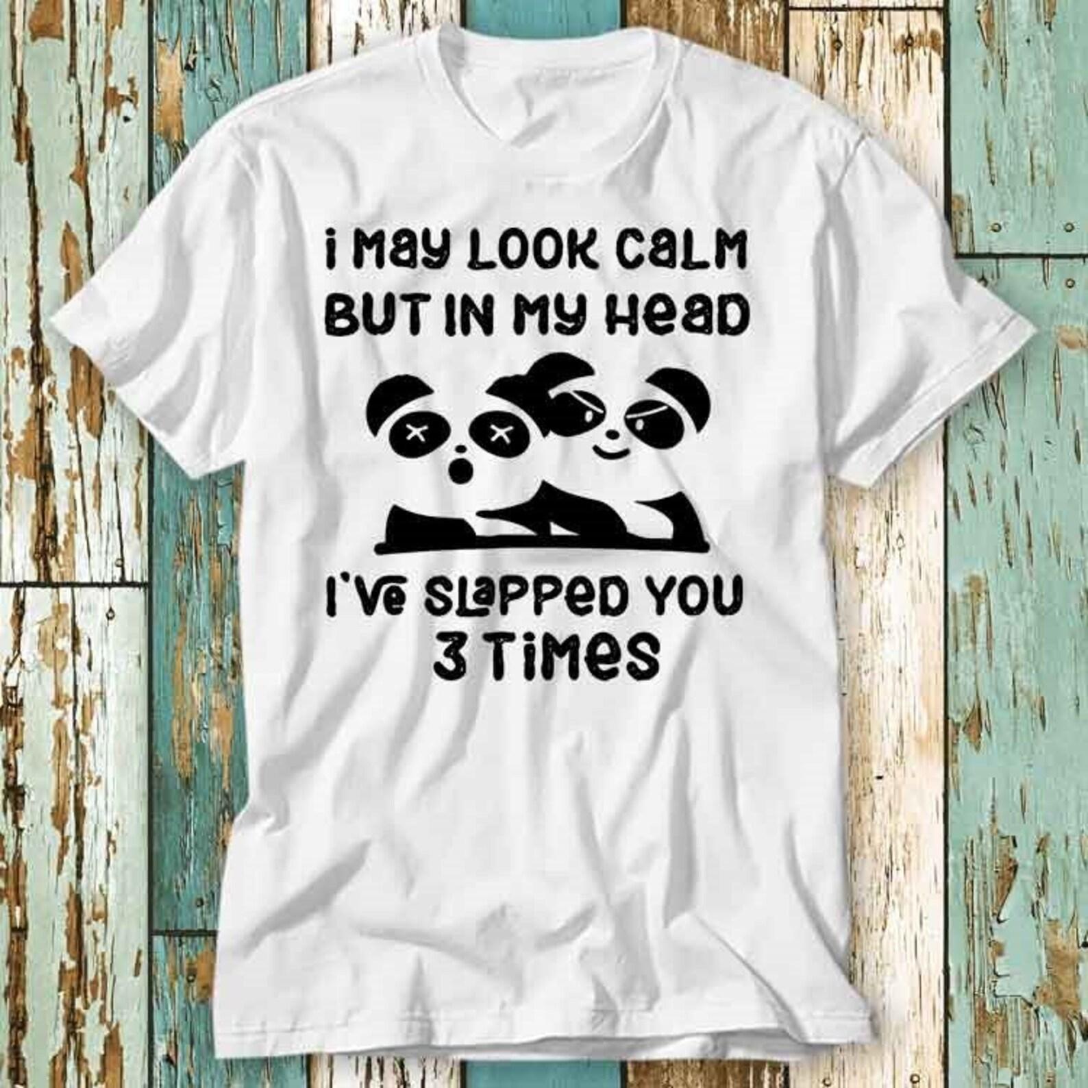 In My Head I ve Slapped You 3 Times Funny Panda Slap T-Shirt Top Design Unisex Ladies Mens Tee Retro Fashion Vintage Shirt S903 L