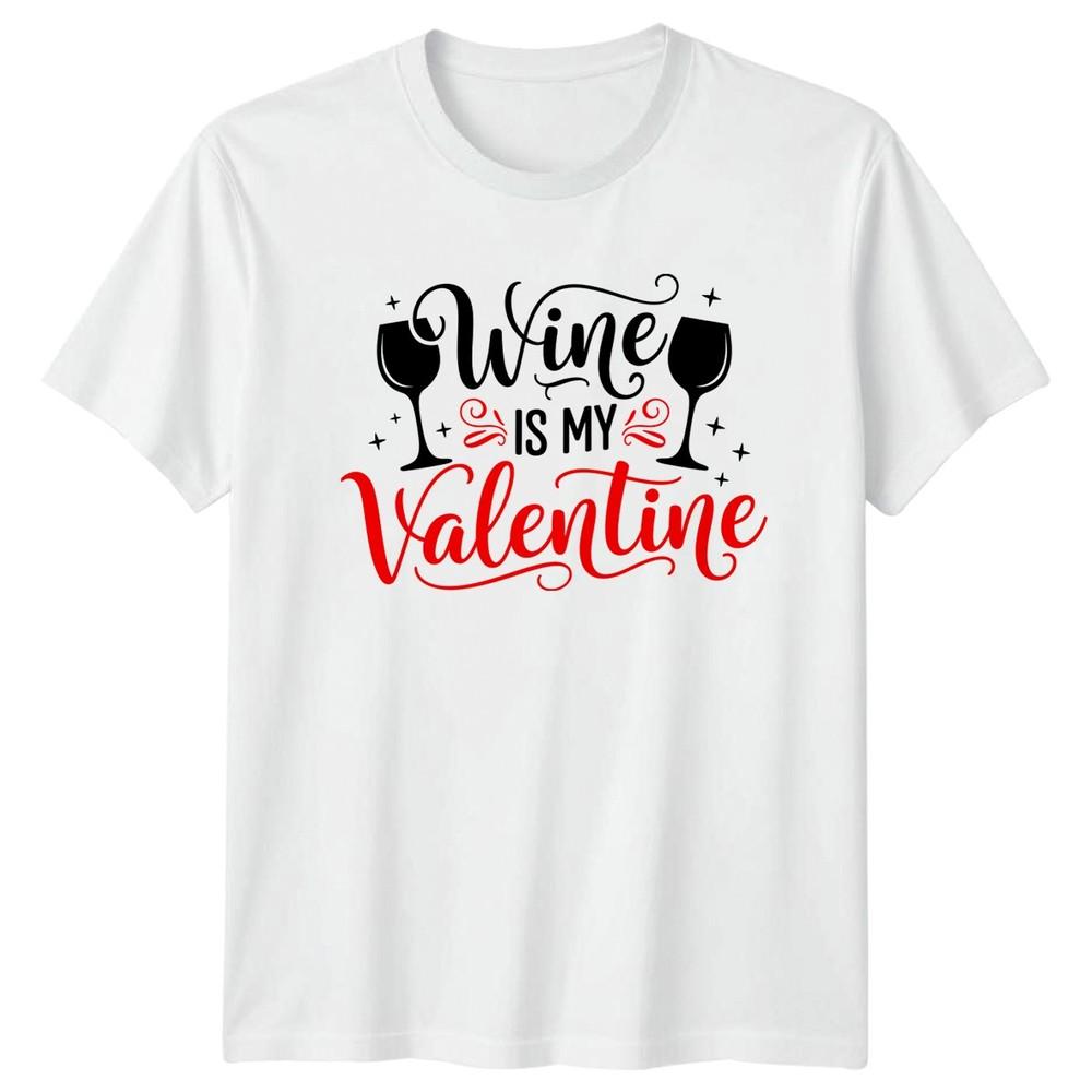 Wine Is My Valentine TShirt Wine Lover Alcohol Valentines Day S