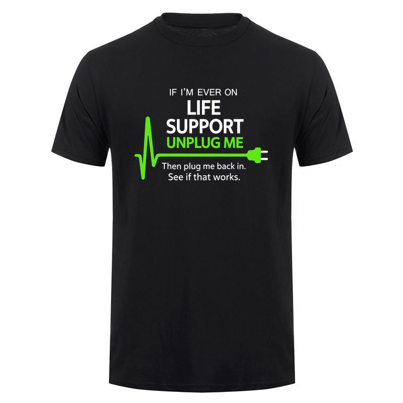 If Im Ever On Life Support Unplug Me Then Plug Me Back In Funny It Tech Tshirts Tee Da278