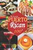 The The Complete Puerto Rican Cookbook : 100+ Authentically Delicious Classic Quick and Easy Recipes To Keep You and Your Family Healthy Book