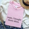 Oops I Bought More Skins Shirt, Funny Gamer Girl T-Shirt, Egirl Gaming Meme Tee, Streamer Gamer Outfit, Cute Top for League Valorant Players