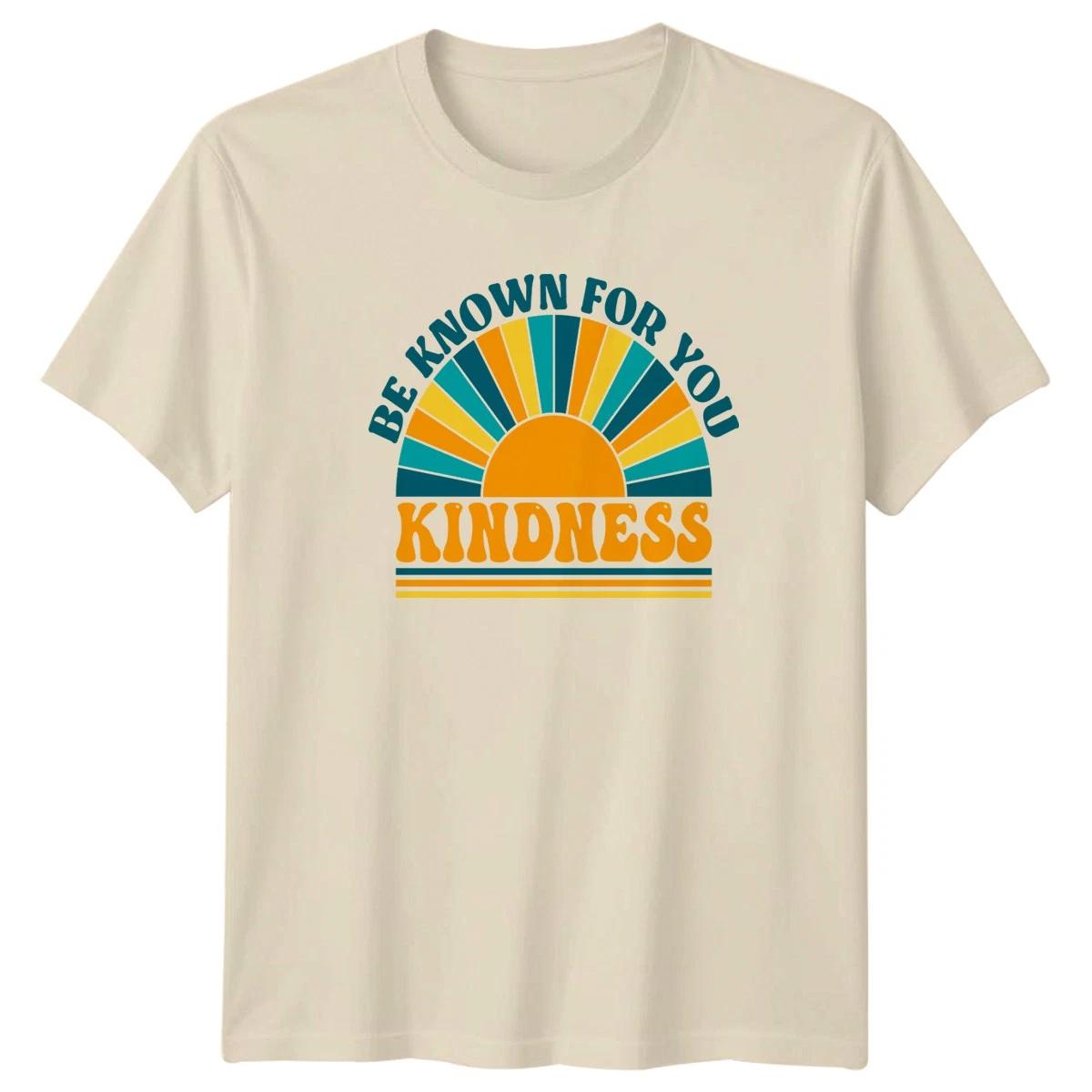 Be Known For You Kindness T-Shirt Inspirational Gift For Him And Her L