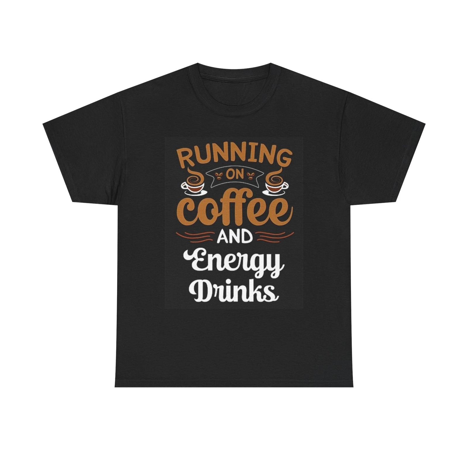 Men s and Women s T-shirts Running On Coffee And Energy Drinks Graphic S