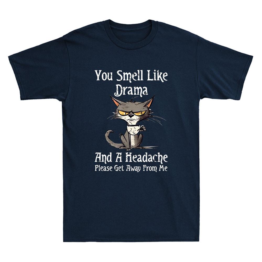 You Smell Like Drama And A Headache Please Get Away Funny Cat Meme Unisex's T-Shirt