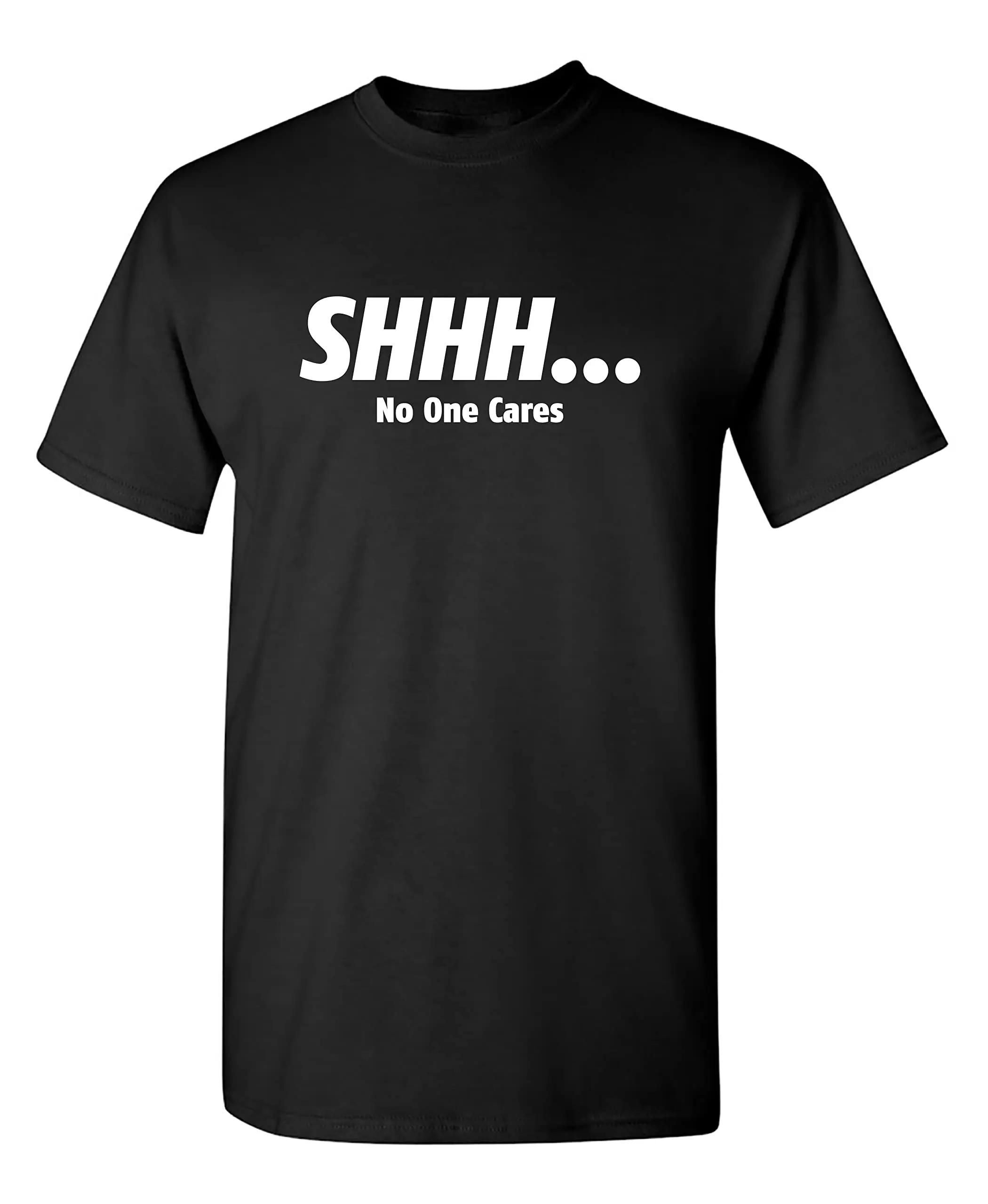 2026 Shhh No One Cares Sarcastic Funny Novelty T Shirt High Quality O Neck Short Sleeves Top Clothing 2XL