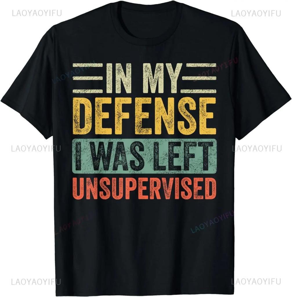 In My Defense I Was Left Unsupervised | Funny Retro Vintage T-Shirt Men Clothing Streetwear Camisetas