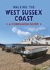 The Walking the West Sussex Coast : A Companion Guide Book