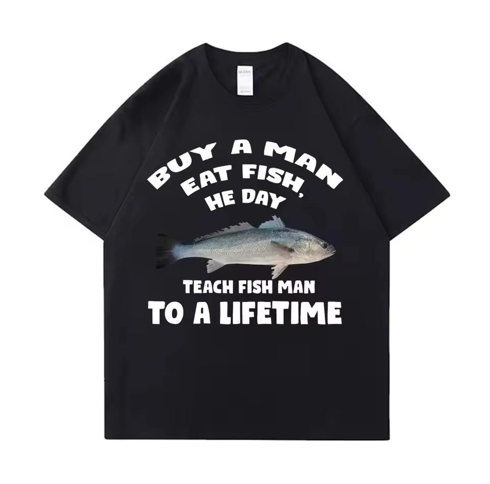 New Cotton Tees Meme T Shirt Unisex Unisex Eat Fish Day Teach Fish Unisex To Lifetime Funny Casual Cotton Tshirt Unisex