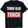 Mens Cute Tengo Hija Tóxica Funny Dads Gifts from Latina Daughter T-Shirt