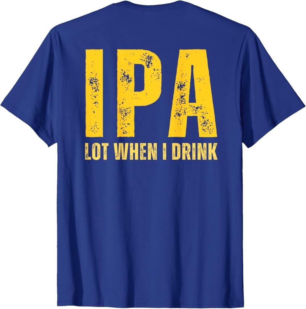 ON Back IPA Lot When I Drink Funny Beer Drinking Vintage TShirt Unisex T-Shirt S