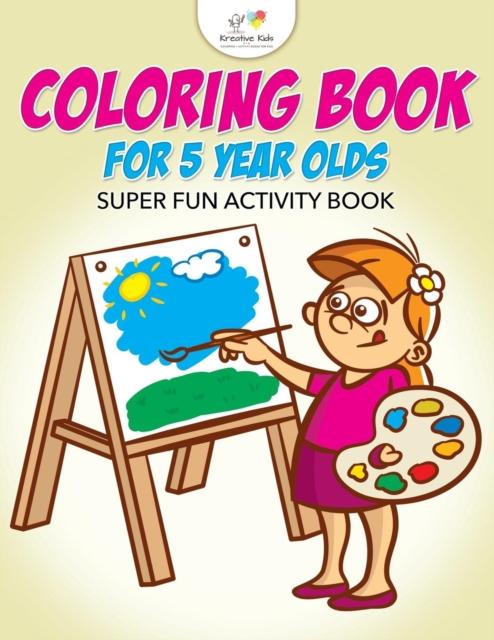The Coloring Book For 5 Year Olds Super Fun Activity Book Book