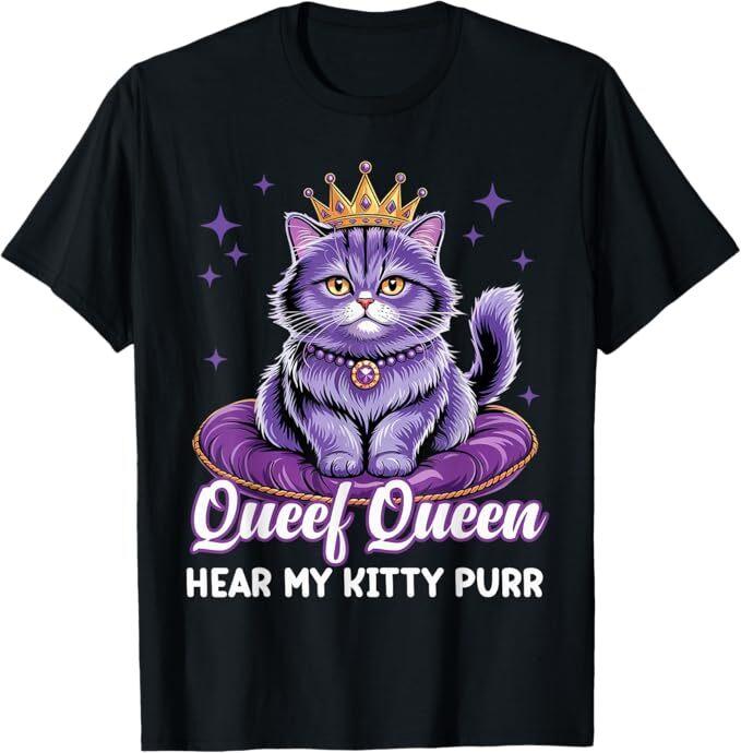 Funny Queef Queen Cat Inappropriate Dirty Adult Humor Jokes T-Shirt