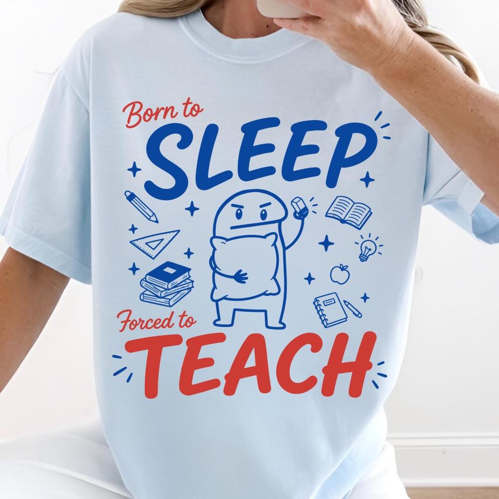 Born To Sleep Forced To Teach Shirt, Funny Teacher Shirt, Educator Humor T-Shirt, Last Day Of School, Teacher Gift, Teacher Vacation Tee