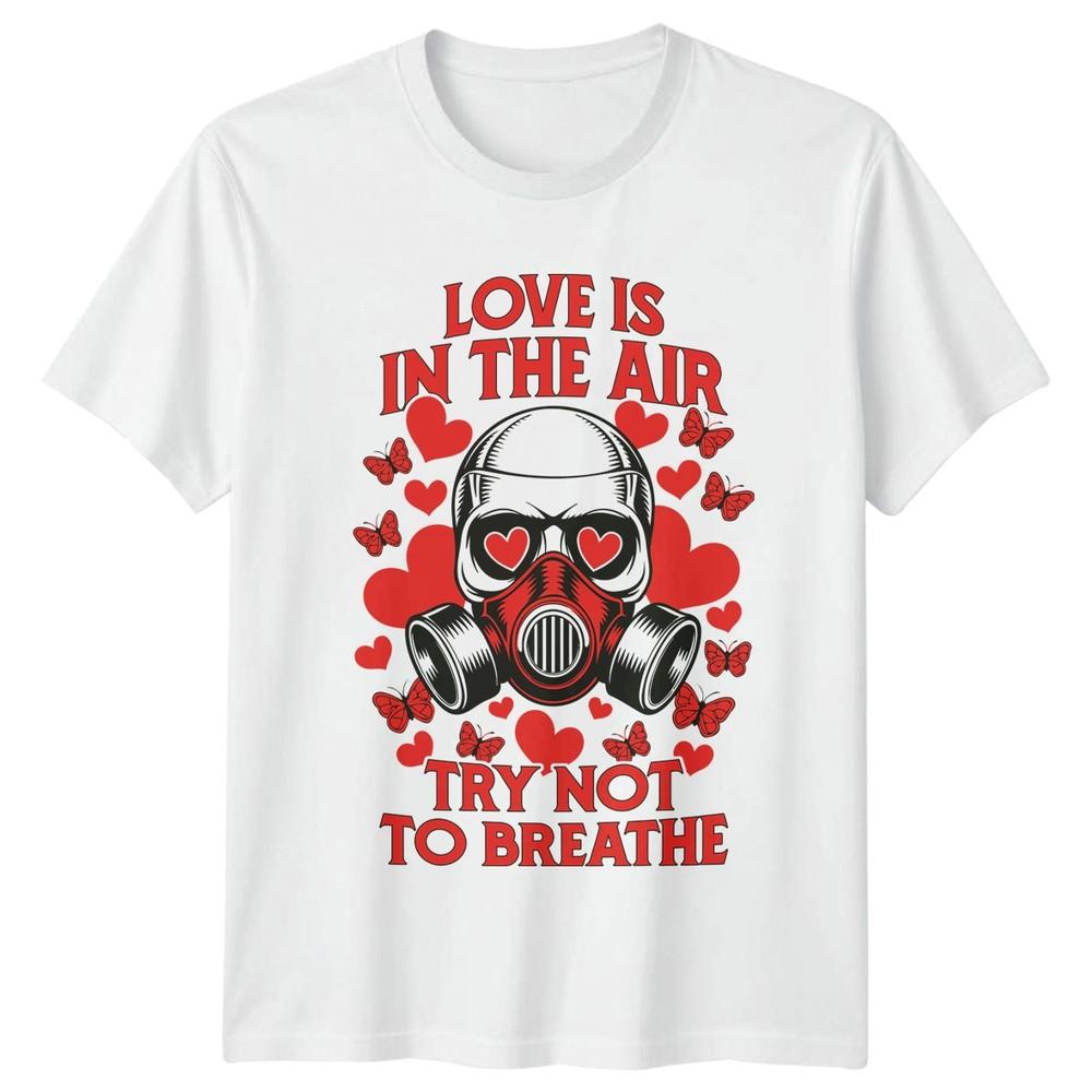 Love Is In The Air Try Not To Breathe Valentines Day Humor Unisexs Unisexs Graphic S