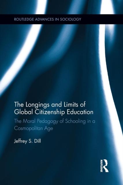 Kniha The Longings and Limits of Global Citizenship Education : The Moral Pedagogy of Schooling In a Cosmopolitan Age