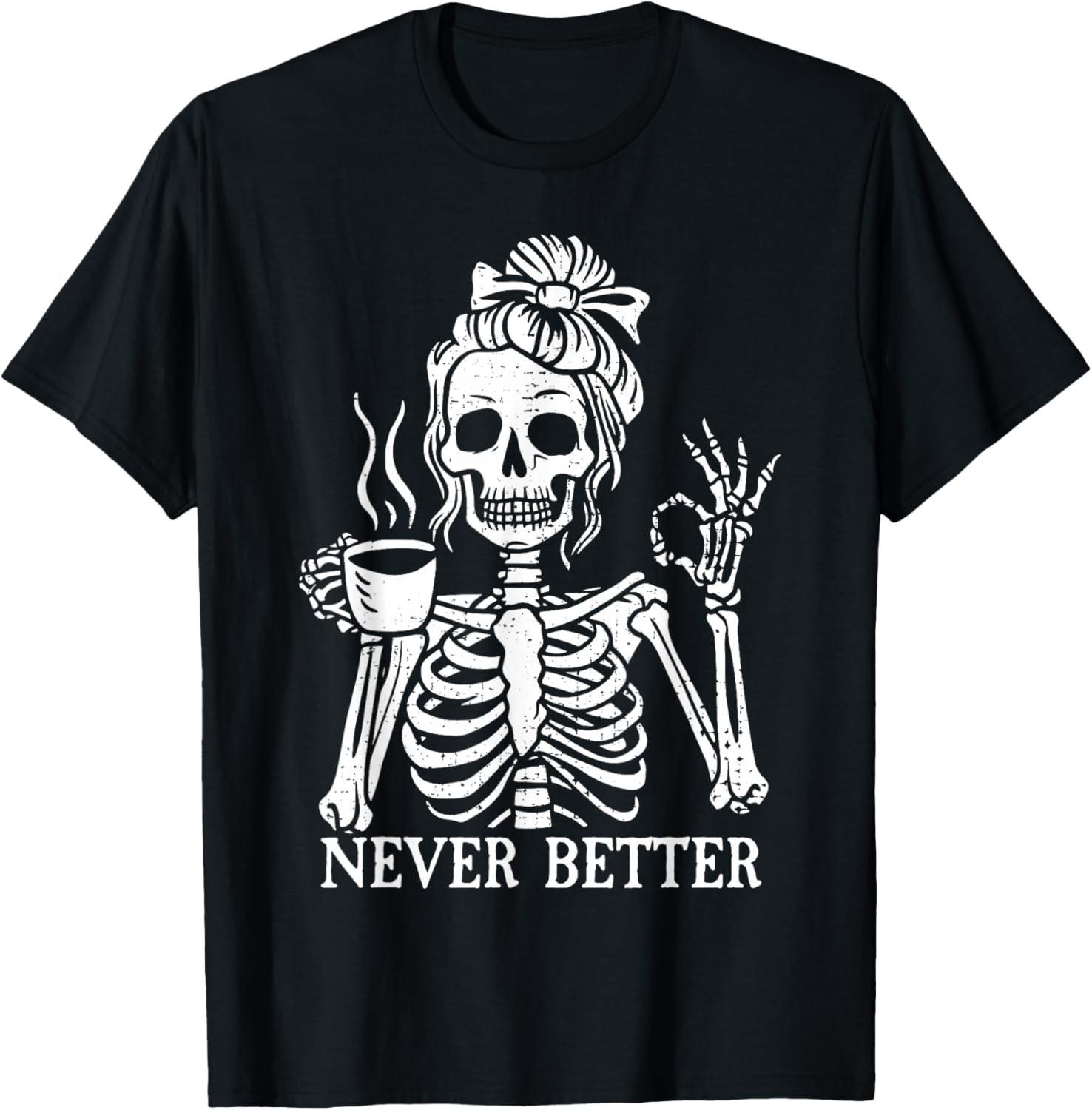 Messy Bun Drinking Coffee for Women Never Better Skeleton T-Shirt S