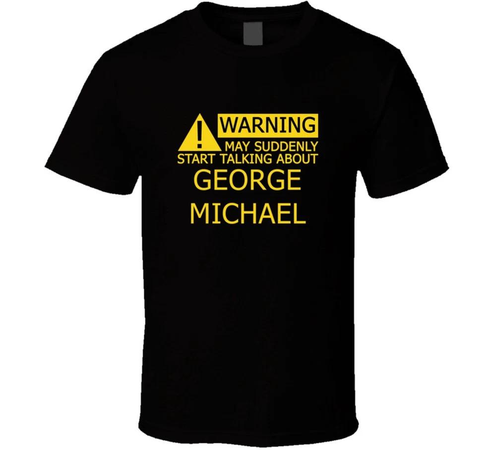 Warning May Start Talking About George Michael Funny T Shirt S