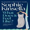What Does It Feel Like by Sophie Kinsella Hardback Book 9780857506924