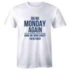 Oh No Monday Again Hang On Who Cares I m Retired Men s T-Shirt Funny Retirement 2XL