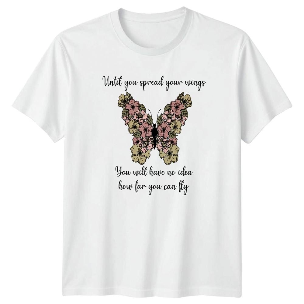 Until You Spread Your Wings You Will TShirt Floral Butterfly Inspirational S