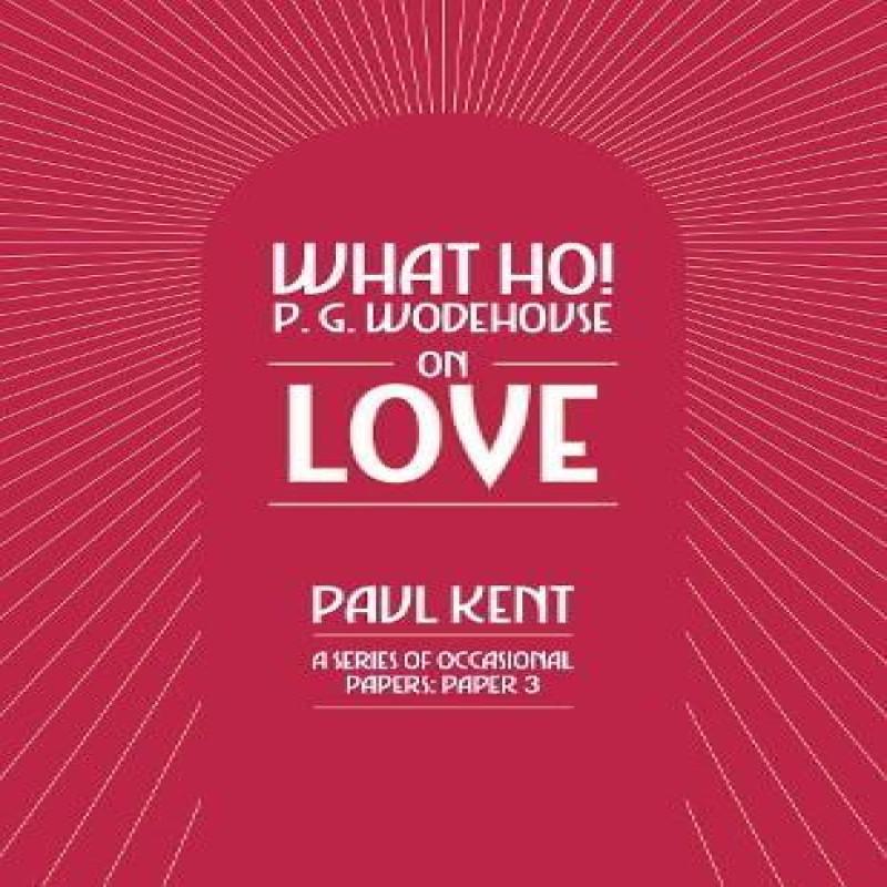 What Ho P. G. Wodehouse on Love by Paul Kent Paperback Book 9781911673217