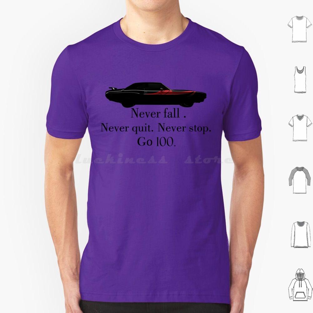 Never Fall Never Quit Never Stop Go 100 T Shirt Men Women Kids 6xl Never Never Quit Never Fall Never Stop Go Go 100 Car Race S