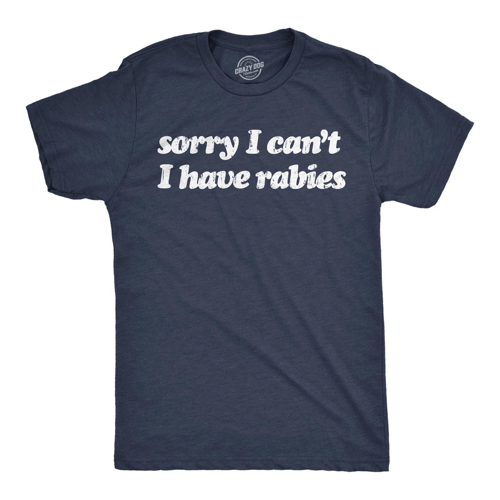 Mens Funny T Shirts Sorry I Cant Have Rabies Sarcastic Graphic Novelty Tee for L