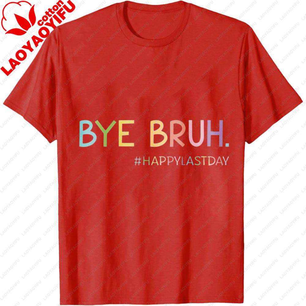 Bye Bruh Shirt Last Day of School Shirt End of School Unisex Tops Happy Last Day Tee Graduation Clothes Goodbye School Tees