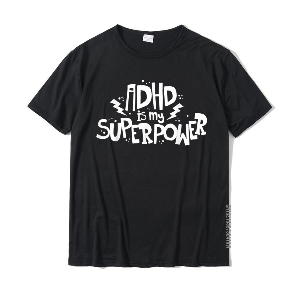 ADHD Is My Superpower Attention Deficit Disorder Quote TShirt Summer Tops T Shirt Cotton Men T Shirts Summer Popular