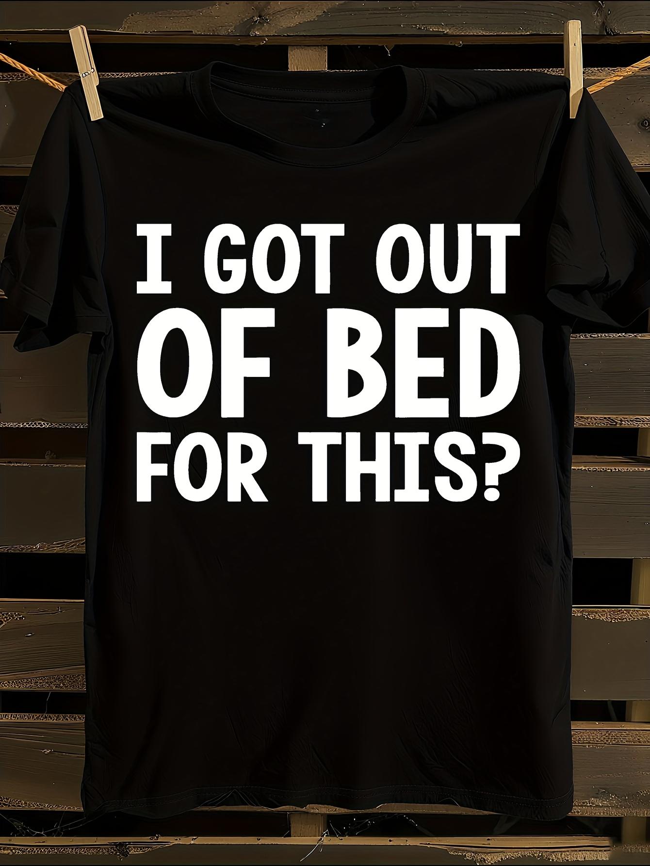s Plus Size I Got Out Of Bed for This Sarcastic Humor T-s... L