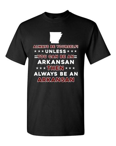 Always Be Yourself Unless You Can Be An Arkansan Arkansas DT Adult T-Shirt Tee Unisex T-Shirt XXXXL